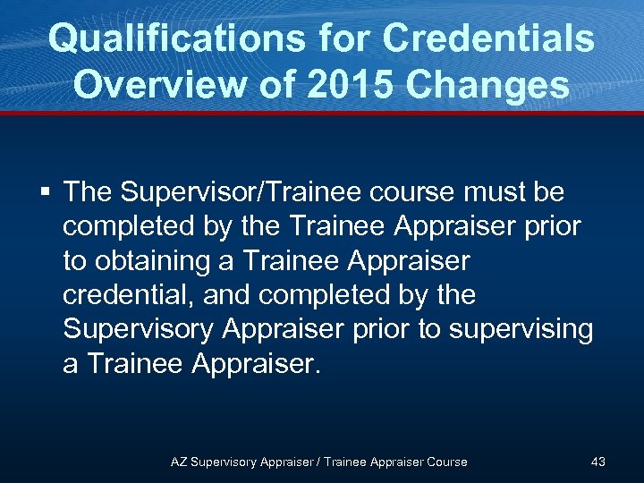 Qualifications for Credentials Overview of 2015 Changes § The Supervisor/Trainee course must be completed
