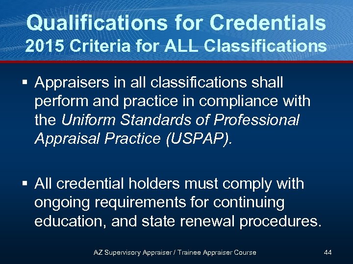 Qualifications for Credentials 2015 Criteria for ALL Classifications § Appraisers in all classifications shall