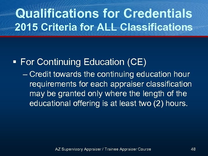 Qualifications for Credentials 2015 Criteria for ALL Classifications § For Continuing Education (CE) –
