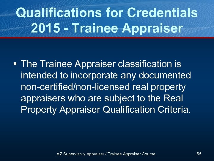 Qualifications for Credentials 2015 - Trainee Appraiser § The Trainee Appraiser classification is intended