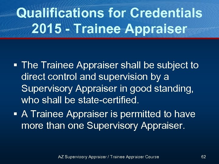 Qualifications for Credentials 2015 - Trainee Appraiser § The Trainee Appraiser shall be subject