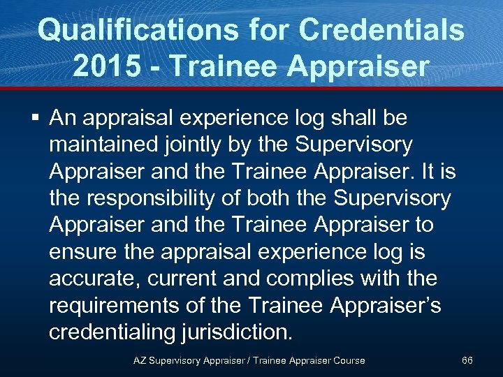 Qualifications for Credentials 2015 - Trainee Appraiser § An appraisal experience log shall be
