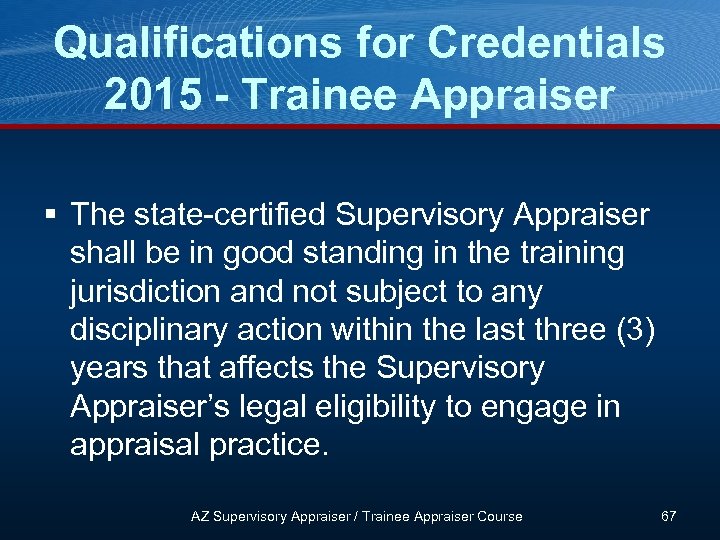 Qualifications for Credentials 2015 - Trainee Appraiser § The state-certified Supervisory Appraiser shall be