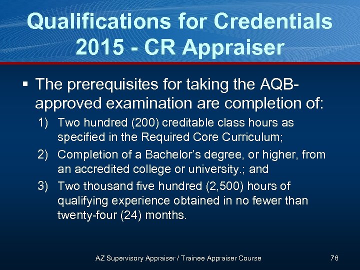 Qualifications for Credentials 2015 - CR Appraiser § The prerequisites for taking the AQBapproved