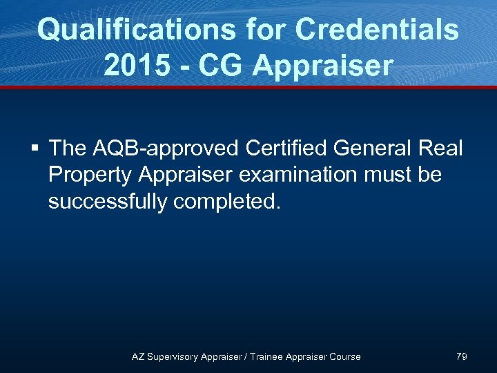 Qualifications for Credentials 2015 - CG Appraiser § The AQB-approved Certified General Real Property