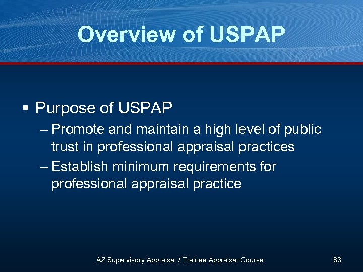 Overview of USPAP § Purpose of USPAP – Promote and maintain a high level