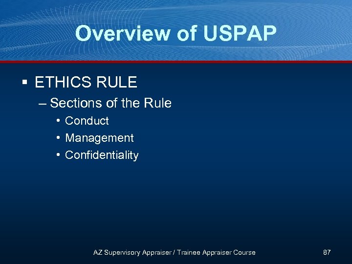Overview of USPAP § ETHICS RULE – Sections of the Rule • Conduct •