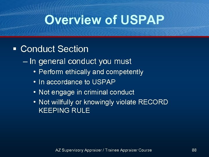 Overview of USPAP § Conduct Section – In general conduct you must • •