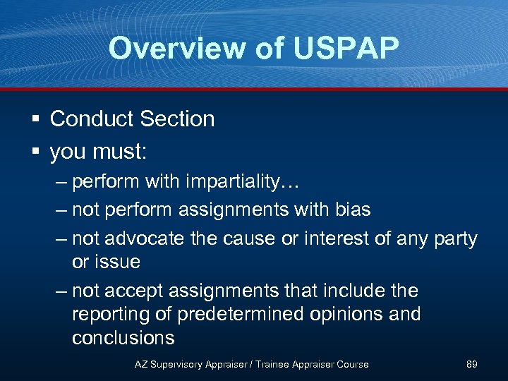 Overview of USPAP § Conduct Section § you must: – perform with impartiality… –
