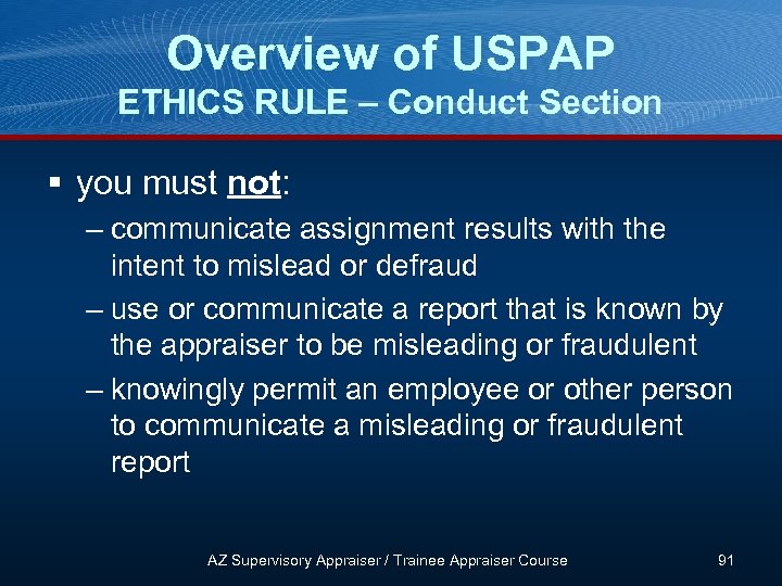 Overview of USPAP ETHICS RULE – Conduct Section § you must not: – communicate