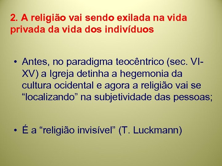 2. A religião vai sendo exilada na vida privada da vida dos indivíduos •