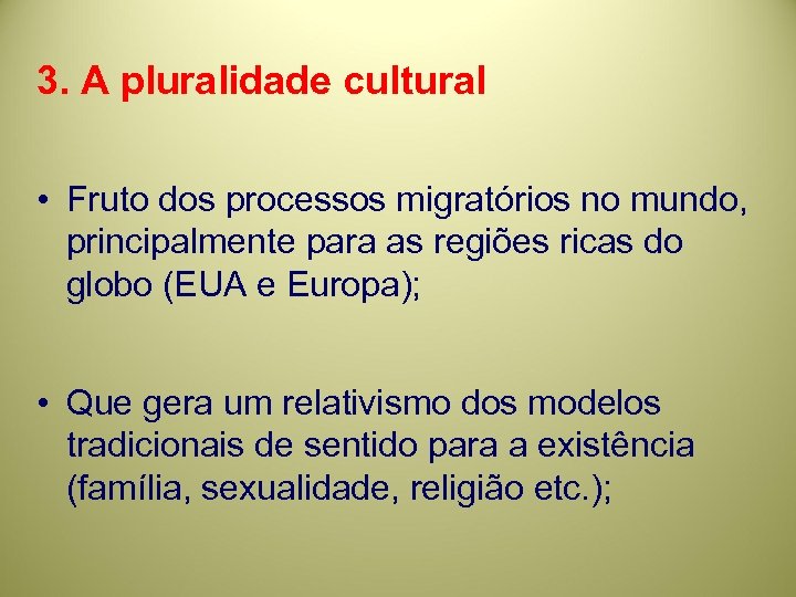 3. A pluralidade cultural • Fruto dos processos migratórios no mundo, principalmente para as