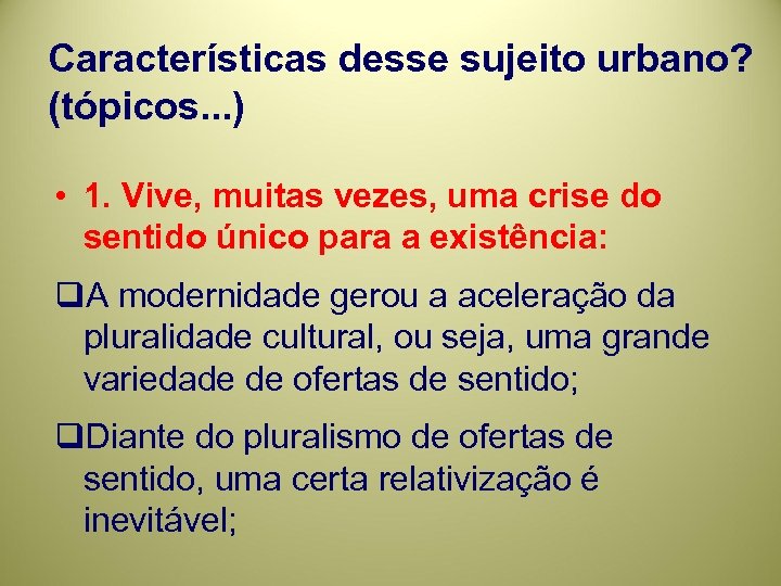 Características desse sujeito urbano? (tópicos. . . ) • 1. Vive, muitas vezes, uma