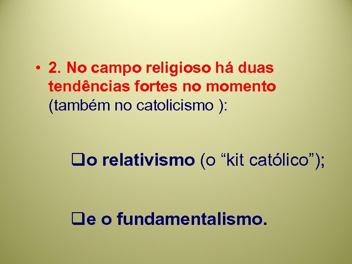  • 2. No campo religioso há duas tendências fortes no momento (também no