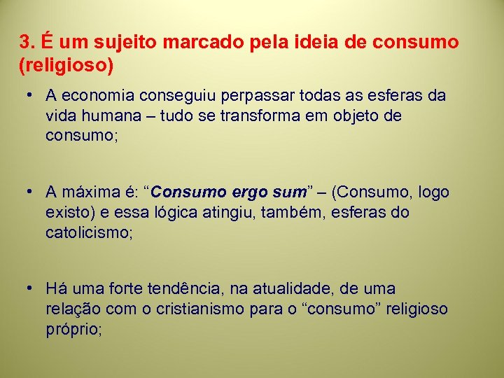 3. É um sujeito marcado pela ideia de consumo (religioso) • A economia conseguiu