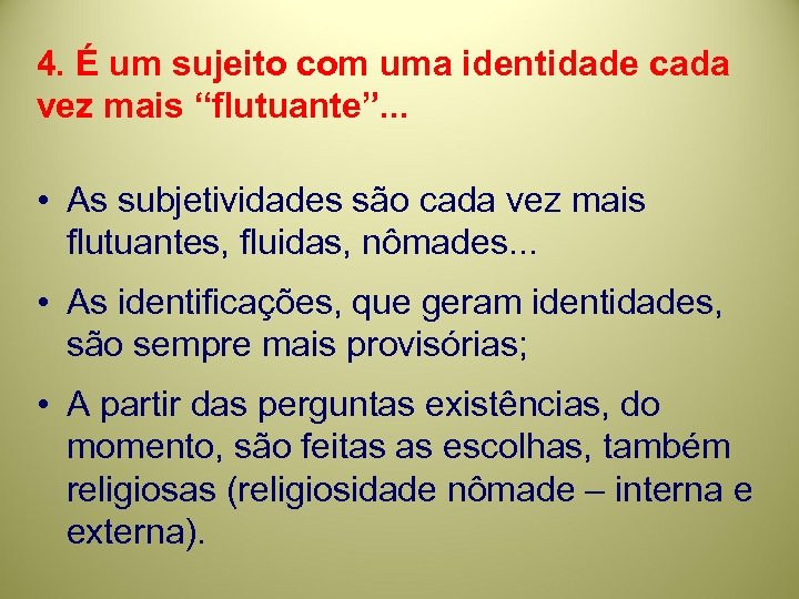 4. É um sujeito com uma identidade cada vez mais “flutuante”. . . •