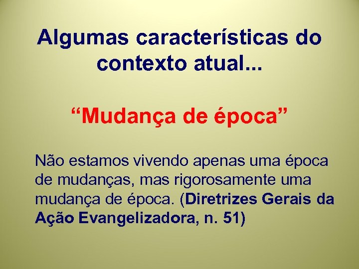 Algumas características do contexto atual. . . “Mudança de época” Não estamos vivendo apenas