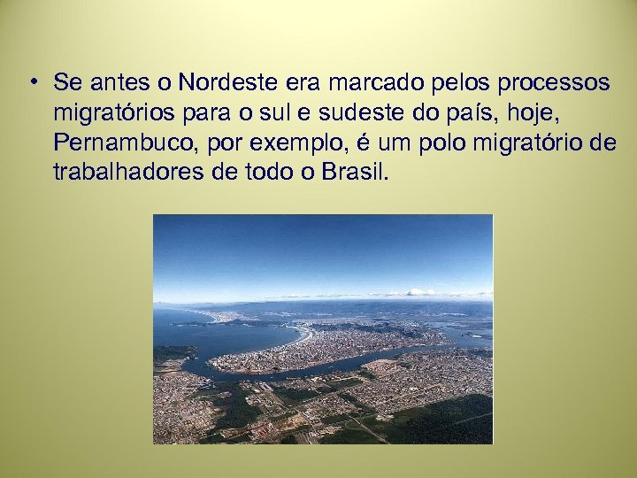  • Se antes o Nordeste era marcado pelos processos migratórios para o sul