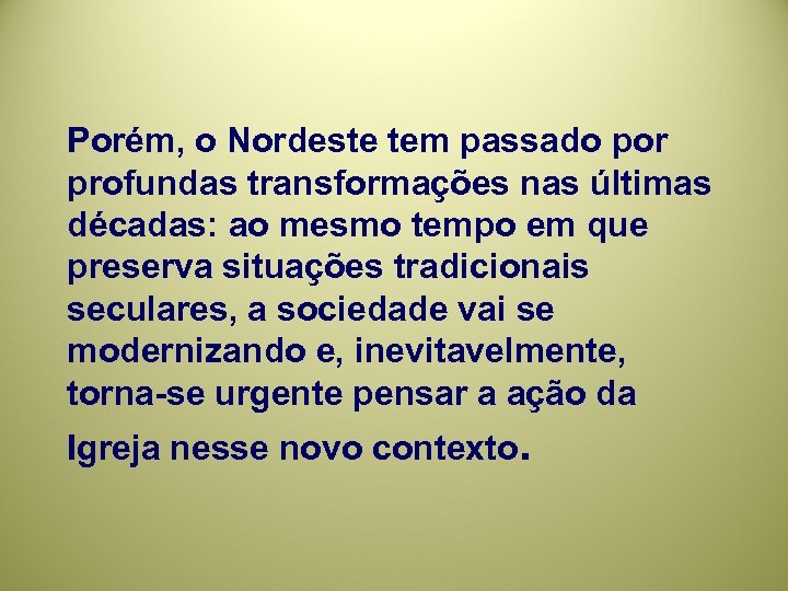 Porém, o Nordeste tem passado por profundas transformações nas últimas décadas: ao mesmo tempo