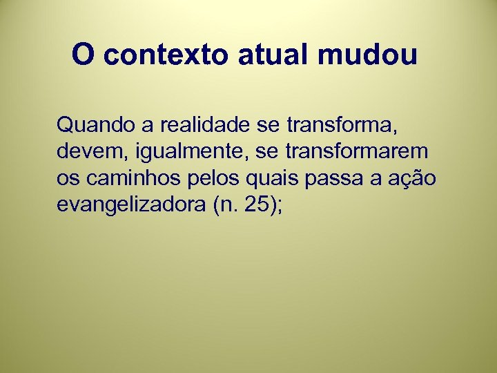 O contexto atual mudou Quando a realidade se transforma, devem, igualmente, se transformarem os