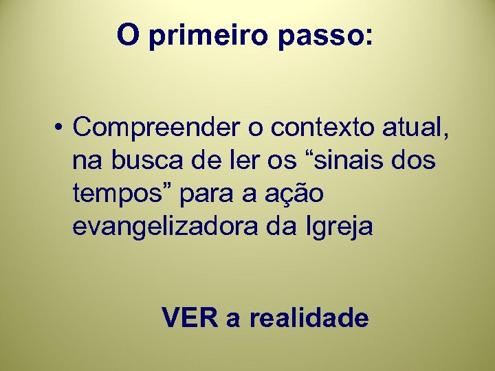 O primeiro passo: • Compreender o contexto atual, na busca de ler os “sinais