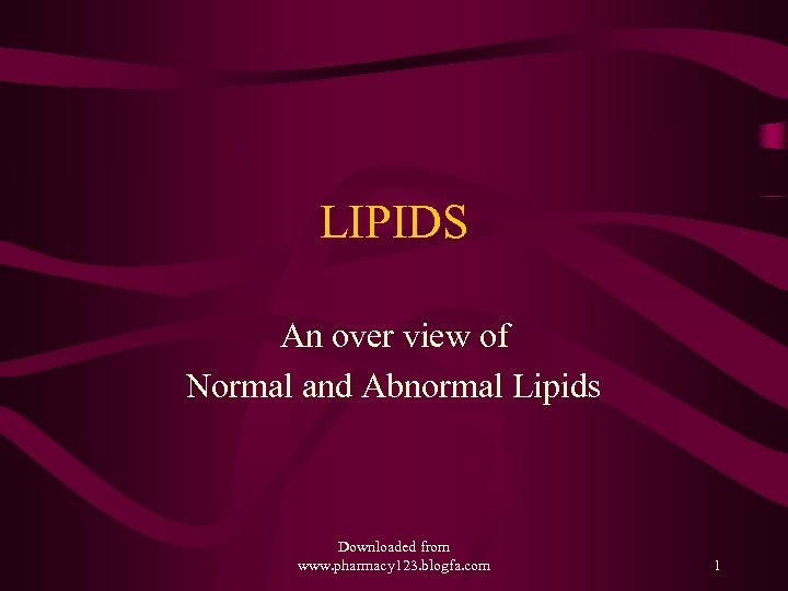 LIPIDS An over view of Normal and Abnormal Lipids Downloaded from www. pharmacy 123.