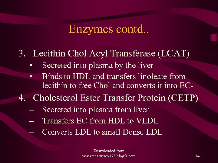 Enzymes contd. . 3. Lecithin Chol Acyl Transferase (LCAT) • • Secreted into plasma