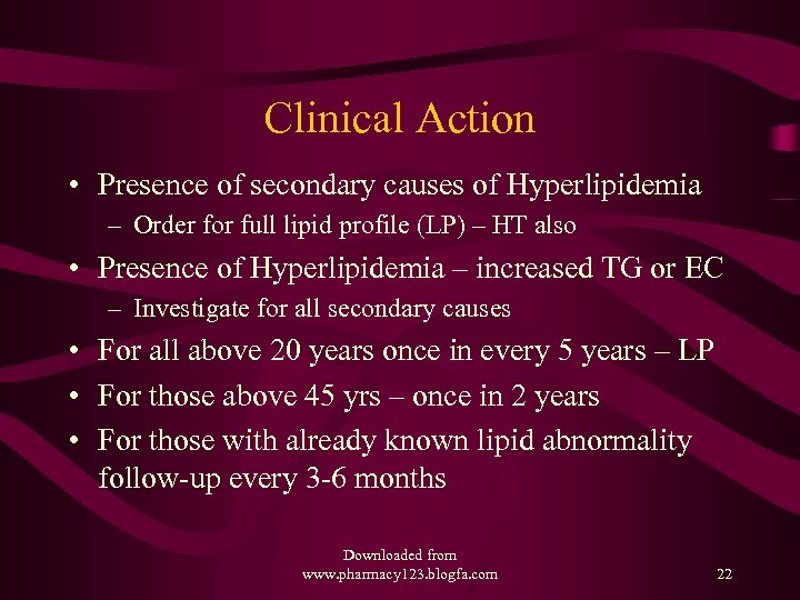 Clinical Action • Presence of secondary causes of Hyperlipidemia – Order for full lipid