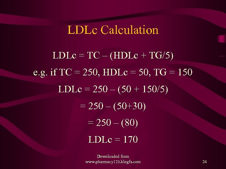 LDLc Calculation LDLc = TC – (HDLc + TG/5) e. g. if TC =