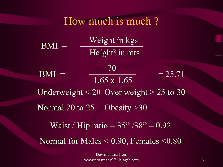 How much is much ? BMI = Weight in kgs Height 2 in mts