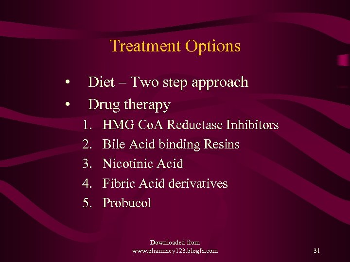 Treatment Options • • Diet – Two step approach Drug therapy 1. 2. 3.