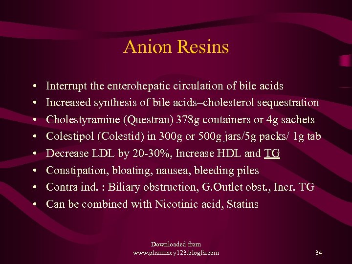 Anion Resins • • Interrupt the enterohepatic circulation of bile acids Increased synthesis of