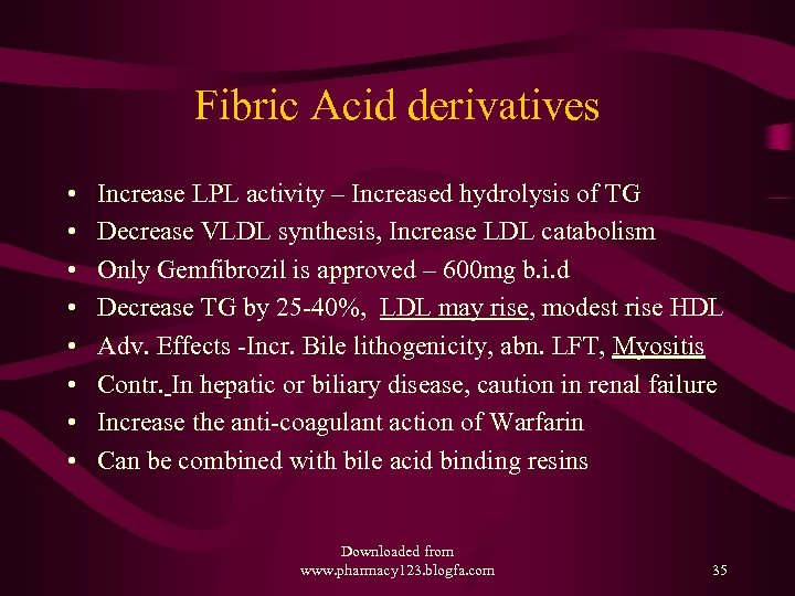 Fibric Acid derivatives • • Increase LPL activity – Increased hydrolysis of TG Decrease