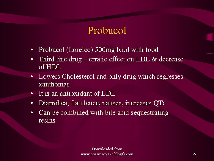 Probucol • Probucol (Lorelco) 500 mg b. i. d with food • Third line