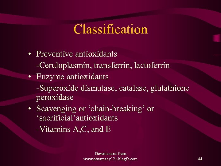 Classification • Preventive antioxidants -Ceruloplasmin, transferrin, lactoferrin • Enzyme antioxidants -Superoxide dismutase, catalase, glutathione