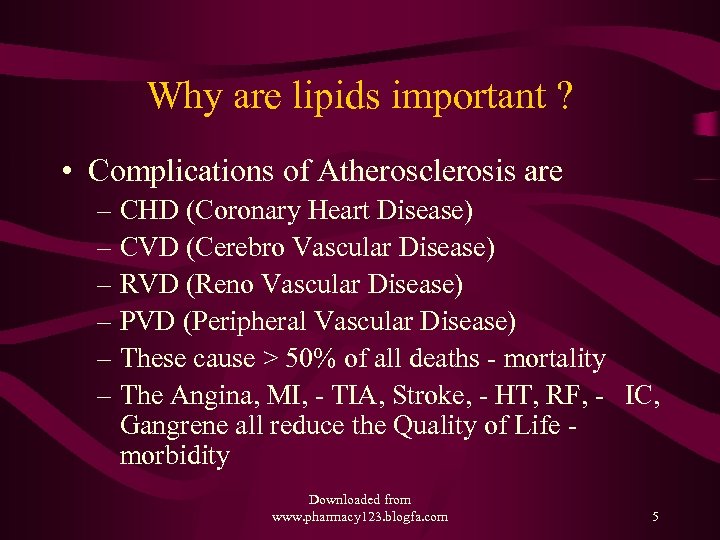 Why are lipids important ? • Complications of Atherosclerosis are – CHD (Coronary Heart