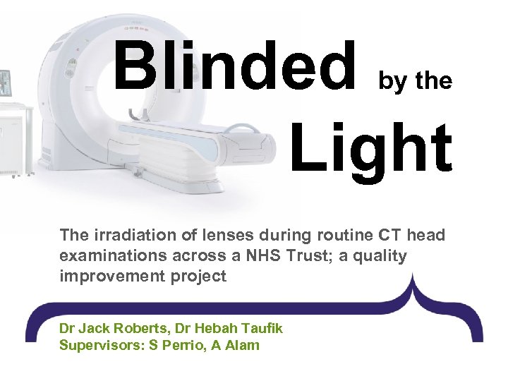 Blinded Light by the The irradiation of lenses during routine CT head examinations across