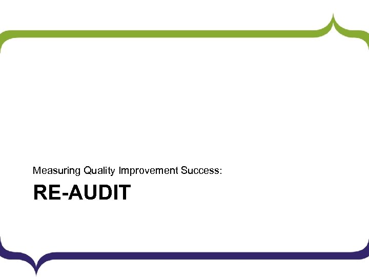Measuring Quality Improvement Success: RE-AUDIT 