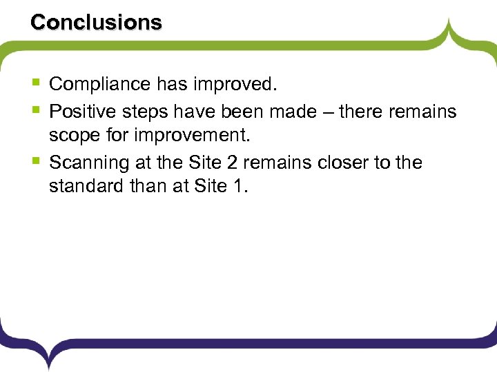 Conclusions § Compliance has improved. § Positive steps have been made – there remains