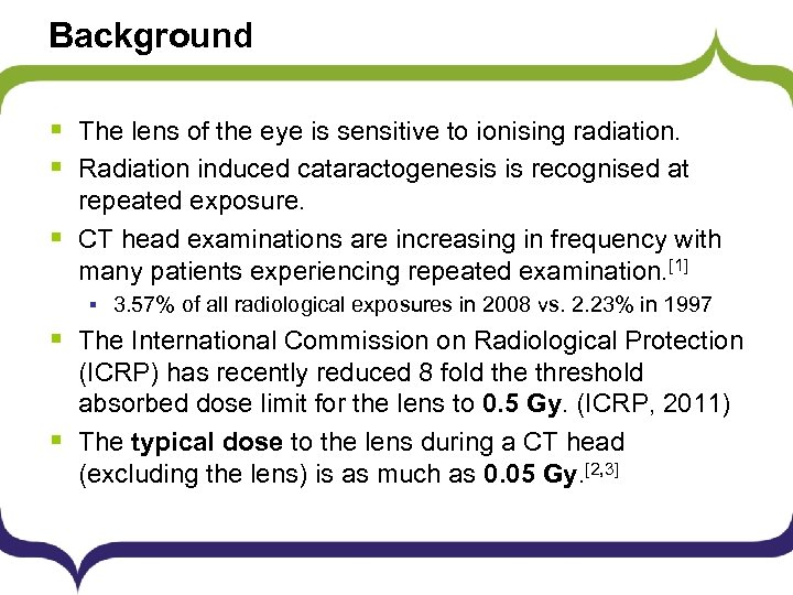 Background § The lens of the eye is sensitive to ionising radiation. § Radiation