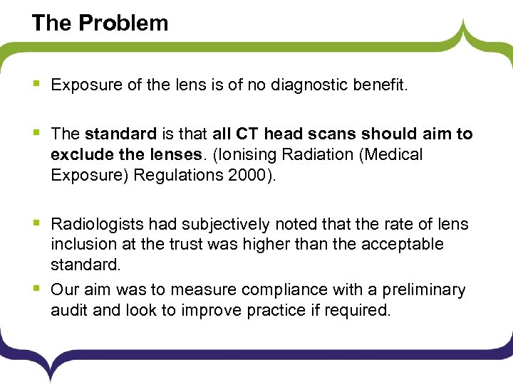 The Problem § Exposure of the lens is of no diagnostic benefit. § The