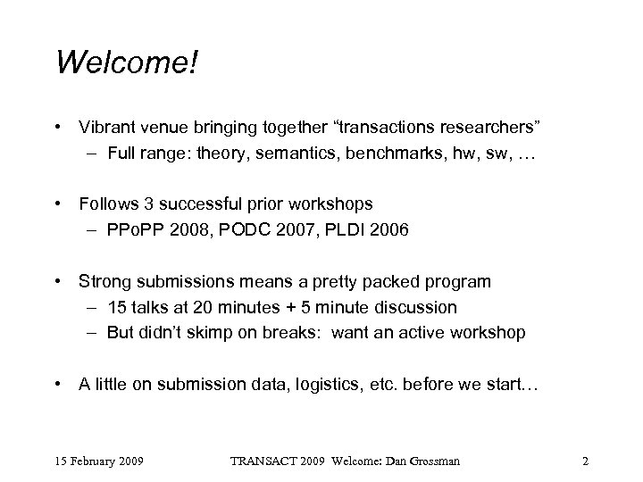 Welcome! • Vibrant venue bringing together “transactions researchers” – Full range: theory, semantics, benchmarks,