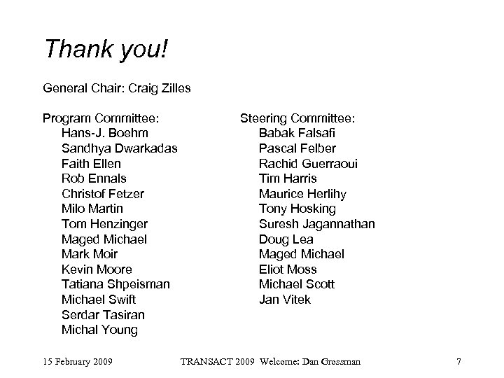 Thank you! General Chair: Craig Zilles Program Committee: Hans-J. Boehm Sandhya Dwarkadas Faith Ellen