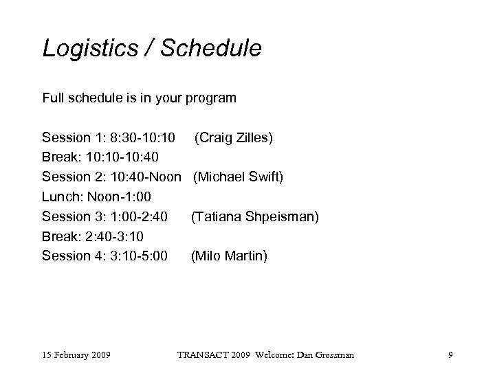 Logistics / Schedule Full schedule is in your program Session 1: 8: 30 -10: