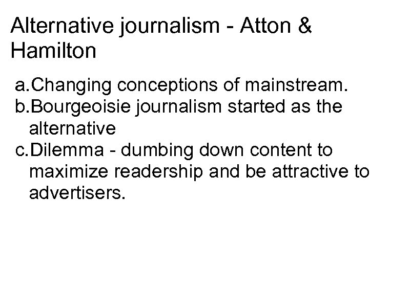 Alternative journalism - Atton & Hamilton a. Changing conceptions of mainstream. b. Bourgeoisie journalism
