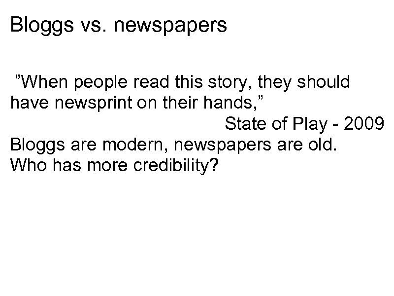 Bloggs vs. newspapers ”When people read this story, they should have newsprint on their