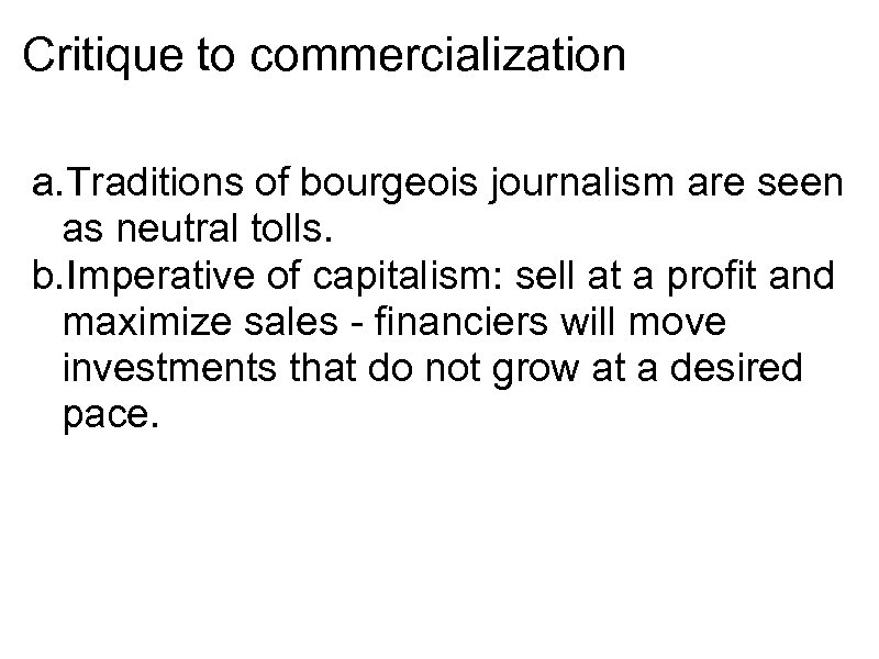 Critique to commercialization a. Traditions of bourgeois journalism are seen as neutral tolls. b.