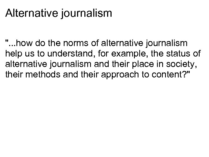 Alternative journalism ". . . how do the norms of alternative journalism help us