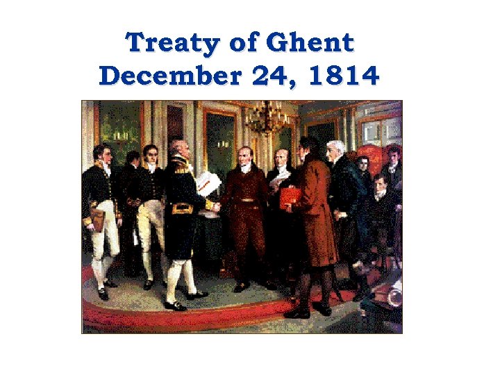 Treaty of Ghent December 24, 1814 