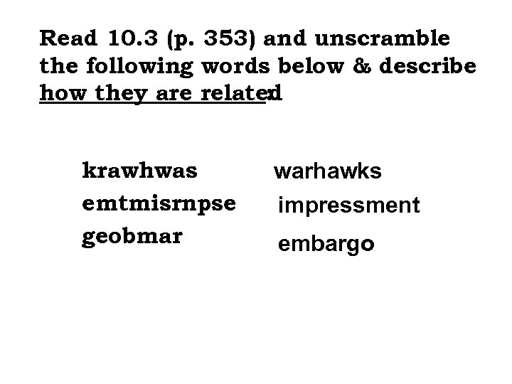 Read 10. 3 (p. 353) and unscramble the following words below & describe how